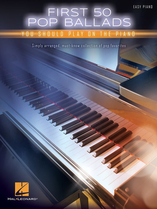 FIRST 50 POP BALLADS YOU SHOULD PLAY ON THE PIANO
