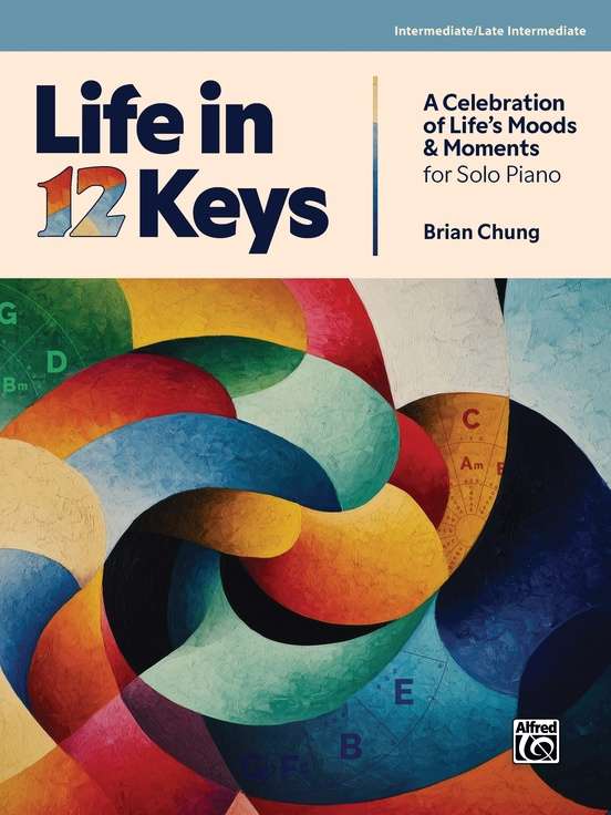 CHUNG - LIFE IN 12 KEYS INTERMEDIATE/LATE INTERMEDIATE PIANO